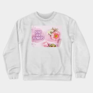 Send her flowers and kisses Crewneck Sweatshirt